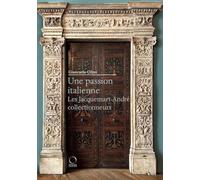 UNE PASSION ITALIENNE : LES JACQUEMART-ANDRE COLLECTIONNEURS.: Les Jacquemart-André collectionneurs