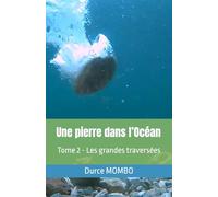Une pierre dans l’Océan: Les grandes traversées: 2
