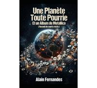 Une Planète Toute Pourrie Et un Album de Metallica: ( Recueil de courts récits )