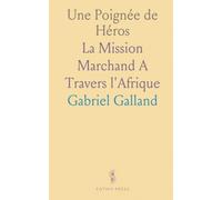 Une Poignée de Héros: La Mission Marchand A Travers l'Afrique