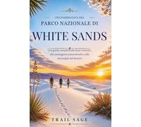 Une promenade dans le parc national de White Sands.: Un guide complet des dunes emblématiques, des promenades panoramiques et des merveilles du désert (A Walk in A Park)