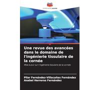 Une revue des avancées dans le domaine de l'ingénierie tissulaire de la cornée: Mise à jour sur l'ingénierie tissulaire de la cornée