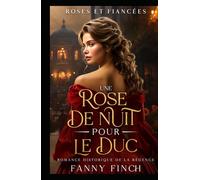 Une Rose De Nuit Pour Le Duc: Romance Historique De Régence (Roses Et Fiancées)