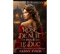 Une Rose De Nuit Pour Le Duc: Romance Historique De Régence (Roses Et Fiancées)