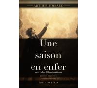 Une saison en enfer et les Illuminations (Illustré): Poèmes en prose de Rimbaud, édition illustrée, texte intégral et 12 illustrations originales