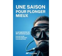 Une saison pour plonger mieux: Le programme en 26 semaines pour plonger avec plus de calme, de confiance et de maîtrise (Formation de plongée)