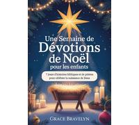 Une semaine de dévotions de Noël pour les enfants: 7 jours d'histoires bibliques et de prières pour célébrer la naissance de Jésus