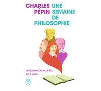 Une semaine de philosophie: Les bases de la philo en 7 jours