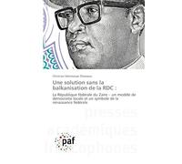 Une solution sans la balkanisation de la RDC: La République fédérale du Zaïre - un modèle de démocratie locale et un symbole de la renaissance fédérale
