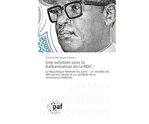 Une solution sans la balkanisation de la RDC: La République fédérale du Zaïre - un modèle de démocratie locale et un symbole de la renaissance fédérale