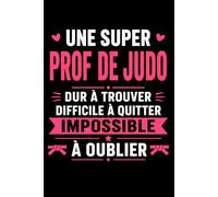 une super prof de judo dur a trouver: Carnet de notes prof de judo humour - 110 pages lignées - cadeau professeur de judo original drôle