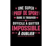 une super prof de sport dure à trouver: Carnet de notes professeur de sport humour - 110 pages lignées - cadeau prof de sport original drôle
