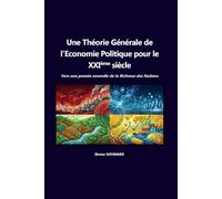 Une théorie générale de l'économie politique pour le 21ème siècle: Vers une pensée nouvelle de la Richesse des Nations
