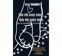 Une vie avec vous, une vie sans vous, de la lumière à l'ombre: Mes chats et moi: une histoire d'amour, de deuil, de résilience.