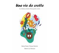 Une vie de crotte: Le fabuleux destin d'une petite crotte