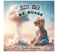 Une vie de nuage: Un conte poétique et scientifique pour comprendre les nuages, la pluie et les orages