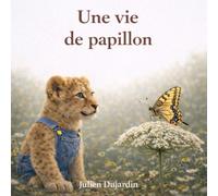 Une vie de papillon: Une histoire poétique sur la métamorphose et le changement