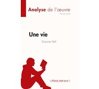 Une vie de Simone Veil (Analyse de l'œuvre): Résumé complet et analyse détaillée de l'oeuvre (Fiche de lecture)