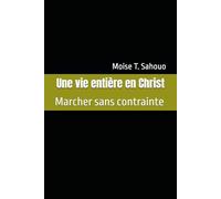 Une vie entière en Christ: Marcher sans contrainte