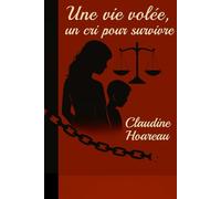 Une vie volée, un cri pour survivre: De l'humiliation à la résilience, le cri d'une mère courage