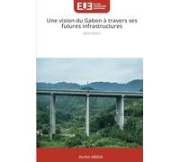 Une vision du Gabon à travers ses futures infrastructures: 2ème édition