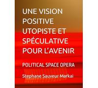 UNE VISION POSITIVE UTOPISTE ET SPÉCULATIVE POUR L’AVENIR: POLITICAL SPACE OPERA