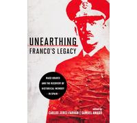 Unearthing Franco's Legacy: Mass Graves and the Recovery of Historical Memory in Spain (Contemporary European Politics and Society)