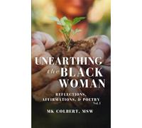 Unearthing the Black Woman: Reflections, Affirmations, & Poetry Vol. I