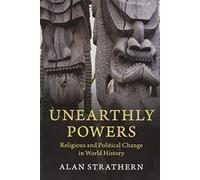 Unearthly Powers: Religious and Political Change in World History