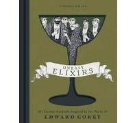 Uneasy Elixirs – 50 Curious Cocktails Inspired by the Works of Edward Gorey – Insight Editions
