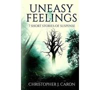 Uneasy Feelings: 7 Short Stories of Suspense