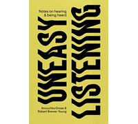 Uneasy Listening: Notes on Hearing and Being Heard: 7 (DISCOURSE)