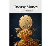 Uneasy Money: by P. G. Wodehouse