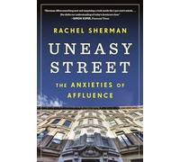 Uneasy Street: The Anxieties of Affluence