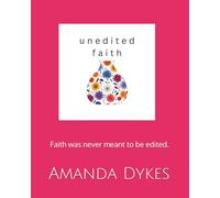 Unedited Faith: Real Life. Real Emotions. Raw Faith.