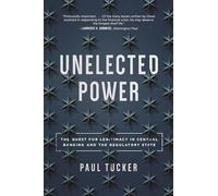 Unelected Power: The Quest for Legitimacy in Central Banking and the Regulatory State