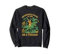 Unemployed Friend at 2PM - Fantasy Chaos Tuesday Adventure Sweatshirt