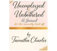 Unemployed & Unbothered: A Journal for the recently laid off (Unbothered & Becoming™ Series)
