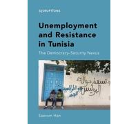 Unemployment and Resistance in Tunisia : The Democracy-Security Nexus
