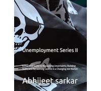 Unemployment Series II: A Practical Guide to Navigating Uncertainty, Building Skills, and Reclaiming Control in a Changing Job Market: 1