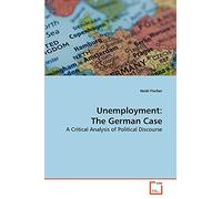 Unemployment: The German Case: A Critical Analysis of Political Discourse