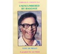 Unencumbered by Baggage: An Intimate Biography of Anthony De Mello