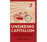 Unending Capitalism : How Consumerism Negated China's Communist Revolution