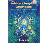 Unendliche Liebe ist die einzige Wahrheit: alles andere ist Illusion