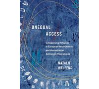 Unequal Access: Categorising Refugees in European Resettlement and Humanitarian Admission Programmes (McGill-Queen's Refugee and Forced Migration Studies)