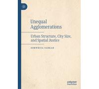 Unequal Agglomerations : Urban Structure, City Size, and Spatial Justice