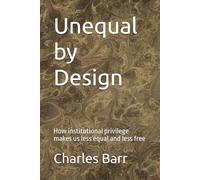 Unequal by Design: How institutional privilege makes us less equal and less free