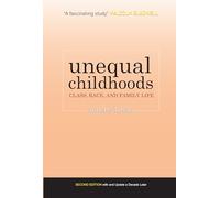 Unequal Childhoods: Class, Race, and Family Life, 2nd Edition with an update a Decade Later