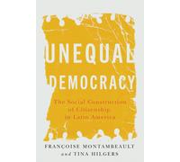 Unequal Democracy : The Social Construction of Citizenship in Latin America