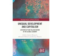 Unequal Development and Capitalism: Catching Up and Falling Behind in the Global Economy (Routledge Frontiers of Political Economy)